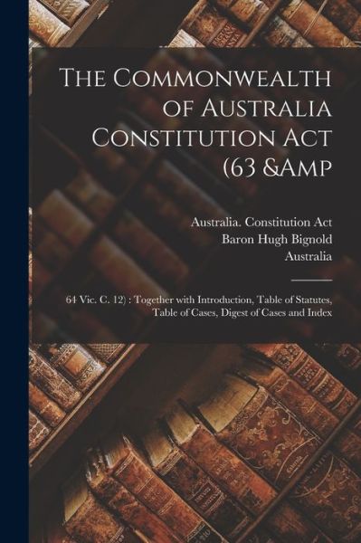 Cover for Australia Constitution ACT · The Commonwealth of Australia Constitution Act (63 &amp; 64 Vic. C. 12) (Paperback Book) (2021)