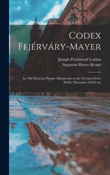 Codex Fejérváry-Mayer - Augustus Henry Keane - Kirjat - Creative Media Partners, LLC - 9781015458550 - keskiviikko 26. lokakuuta 2022