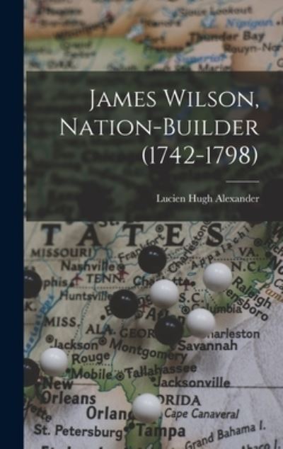 Cover for Lucien Hugh Alexander · James Wilson, Nation-Builder (1742-1798) (Book) (2022)