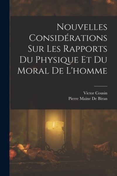 Cover for Victor Cousin · Nouvelles Considérations Sur les Rapports du Physique et du Moral de L'homme (Bok) (2022)