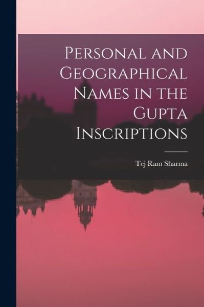 Personal and Geographical Names in the Gupta Inscriptions - Tej Ram Sharma - Bøger - Creative Media Partners, LLC - 9781017045550 - 27. oktober 2022