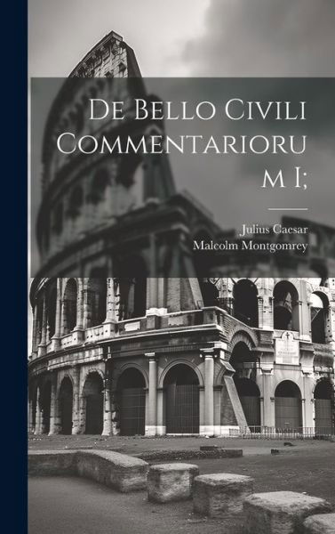 De Bello Civili Commentariorum I; - Julius Caesar - Livres - Creative Media Partners, LLC - 9781021129550 - 18 juillet 2023