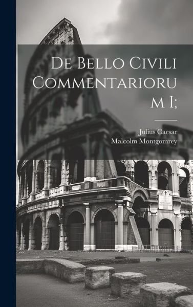 Cover for Julius Caesar · De Bello Civili Commentariorum I; (Bog) (2023)