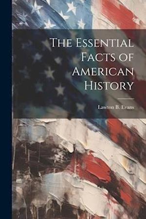 Cover for Lawton B. 1862-1934 Evans · Essential Facts of American History (Book) (2023)