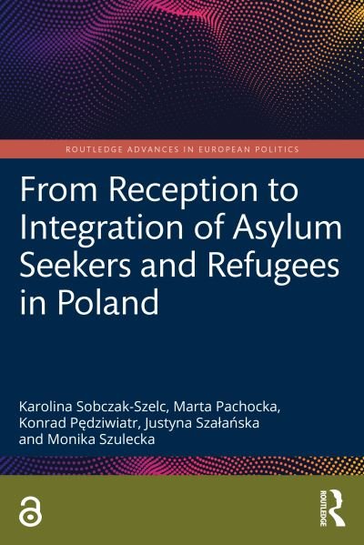 Cover for Sobczak-Szelc, Karolina (University of Warsaw, Poland) · From Reception to Integration of Asylum Seekers and Refugees in Poland - Routledge Advances in European Politics (Pocketbok) (2022)