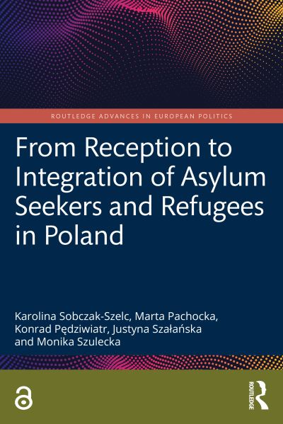 Cover for Sobczak-Szelc, Karolina (University of Warsaw, Poland) · From Reception to Integration of Asylum Seekers and Refugees in Poland - Routledge Advances in European Politics (Paperback Book) (2022)