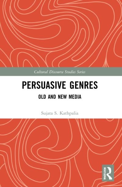 Persuasive Genres: Old and New Media - Cultural Discourse Studies Series - Sujata S. Kathpalia - Libros - Taylor & Francis Ltd - 9781032080550 - 25 de septiembre de 2023