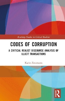 Cover for Zotzmann, Karin (University of Southampton, UK) · Codes of Corruption: A Critical Realist Discourse Analysis of Illicit Transactions - Routledge Studies in Critical Realism (Hardcover Book) (2025)