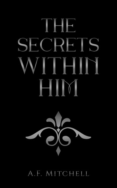 A.F. Mitchell · The Secrets Within Him (Paperback Book) (2024)