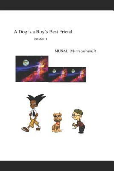 A Dog is a Boy's Best Friend - MUSAU MattmeachamJR - Böcker - Independently Published - 9781077346550 - 13 juli 2019