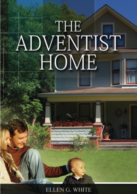 Cover for Ellen White · The Adventist Home: (Country living counsels, messages to young people, letters to young lovers and how a Christian Family should live.) - Christian Home Library (Paperback Book) [Large type / large print edition] (2021)
