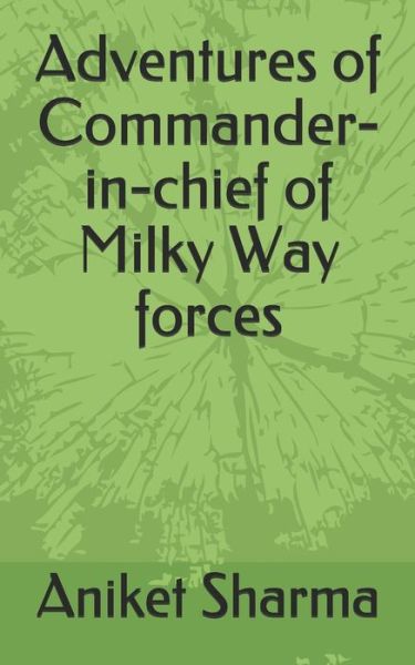 Cover for Aniket Sharma · Adventures of Commander-in-chief of Milky Way forces (Paperback Book) (2019)