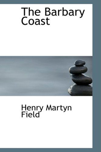 Cover for Henry Martyn Field · The Barbary Coast (Bibliolife Reproduction Series) (Paperback Book) (2009)