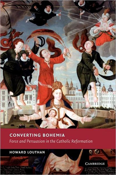 Cover for Louthan, Howard  (University of Florida) · Converting Bohemia: Force and Persuasion in the Catholic Reformation - New Studies in European History (Paperback Book) (2011)