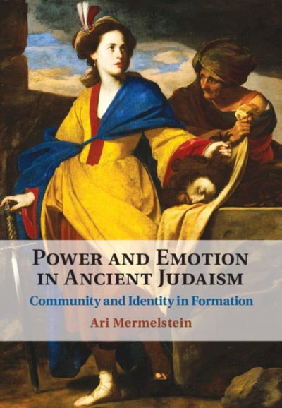 Cover for Mermelstein, Ari (Yeshiva University, New York) · Power and Emotion in Ancient Judaism: Community and Identity in Formation (Hardcover Book) (2021)