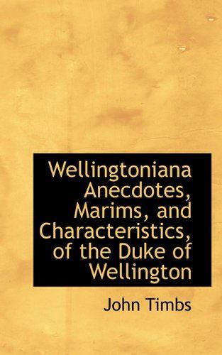 Cover for John Timbs · Wellingtoniana Anecdotes, Marims, and Characteristics, of the Duke of Wellington (Paperback Book) (2009)