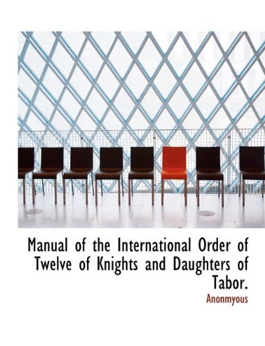 Cover for Anonmyous · Manual of the International Order of Twelve of Knights and Daughters of Tabor. (Paperback Book) [Large type / large print edition] (2009)