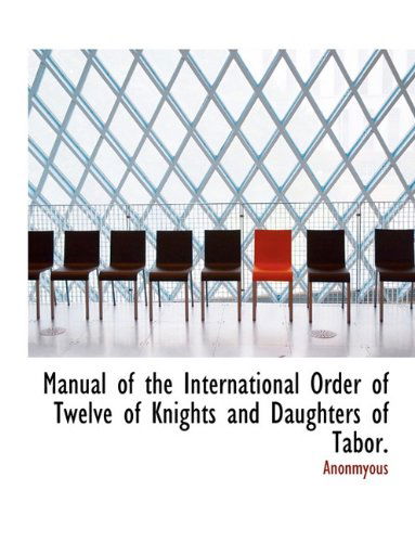 Cover for Anonmyous · Manual of the International Order of Twelve of Knights and Daughters of Tabor. (Taschenbuch) [Large type / large print edition] (2009)