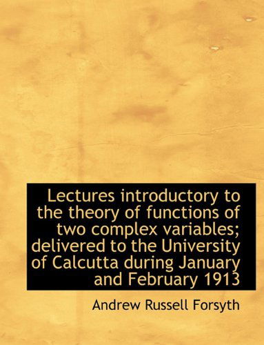 Cover for Andrew Russell Forsyth · Lectures Introductory to the Theory of Functions of Two Complex Variables; Delivered to the Universi (Paperback Book) [Large type / large print edition] (2009)