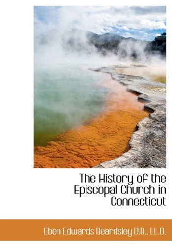 Cover for Eben Edwards Beardsley · The History of the Episcopal Church in Connecticut (Hardcover Book) (2009)