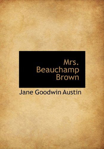 Mrs. Beauchamp Brown - Jane Goodwin Austin - Böcker - BiblioLife - 9781117543550 - 17 december 2009