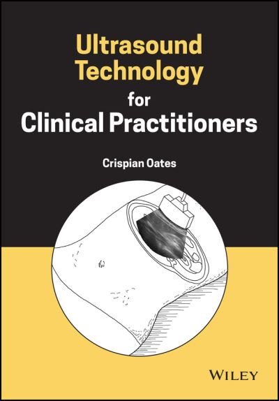 Cover for Oates, Crispian (Newcastle University, UK) · Ultrasound Technology for Clinical Practitioners (Hardcover bog) (2023)