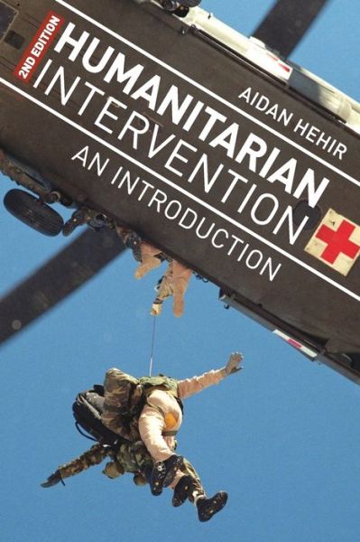 Humanitarian Intervention: An Introduction - Aidan Hehir - Books - Macmillan Education UK - 9781137301550 - April 25, 2013