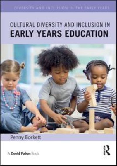 Cover for Borkett, Penny (Sheffield Hallam University, UK.) · Cultural Diversity and Inclusion in Early Years Education - Diversity and Inclusion in the Early Years (Paperback Book) (2018)