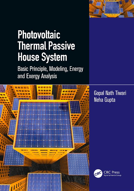Photovoltaic Thermal Passive House System: Basic Principle, Modeling, Energy and Exergy Analysis - Gopal Nath Tiwari - Livros - Taylor & Francis Ltd - 9781138333550 - 18 de agosto de 2022