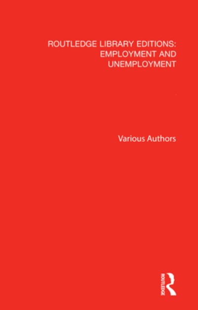 Cover for Various Authors · Routledge Library Editions: Employment and Unemployment - Routledge Library Editions: Employment and Unemployment (Book) (2018)