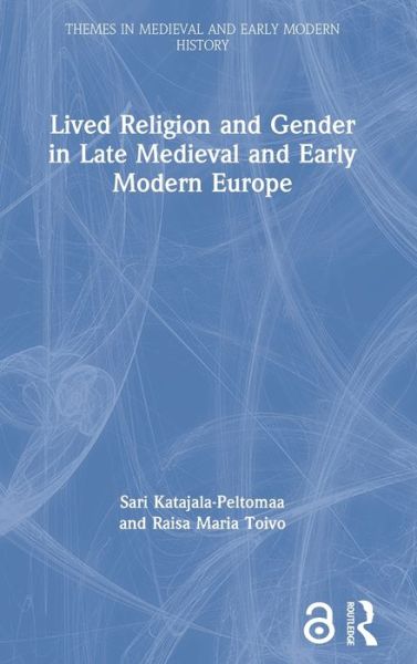 Cover for Katajala-Peltomaa, Sari (University of Tampere, Finland) · Lived Religion and Gender in Late Medieval and Early Modern Europe - Themes in Medieval and Early Modern History (Hardcover Book) (2020)