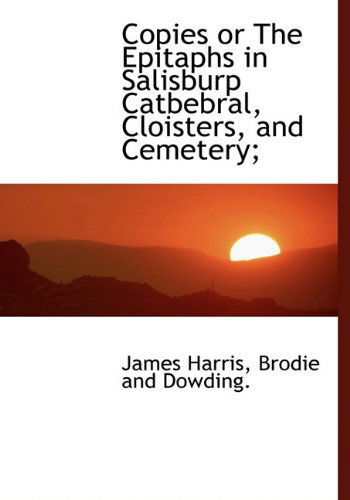 Cover for James Harris · Copies or the Epitaphs in Salisburp Catbebral, Cloisters, and Cemetery; (Hardcover Book) (2010)