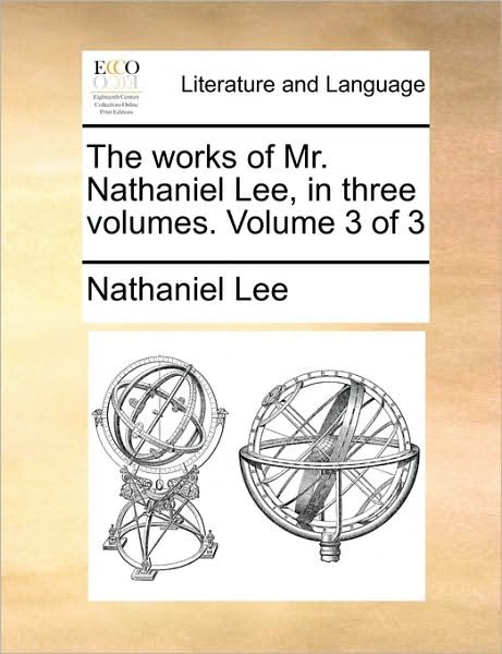 Cover for Nathaniel Lee · The Works of Mr. Nathaniel Lee, in Three Volumes. Volume 3 of 3 (Paperback Book) (2010)