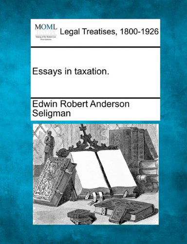 Cover for Edwin Robert Anderson Seligman · Essays in Taxation. (Taschenbuch) (2010)