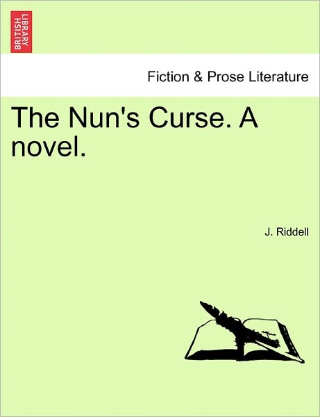 The Nun's Curse. a Novel. - J Riddell - Książki - British Library, Historical Print Editio - 9781240881550 - 5 stycznia 2011