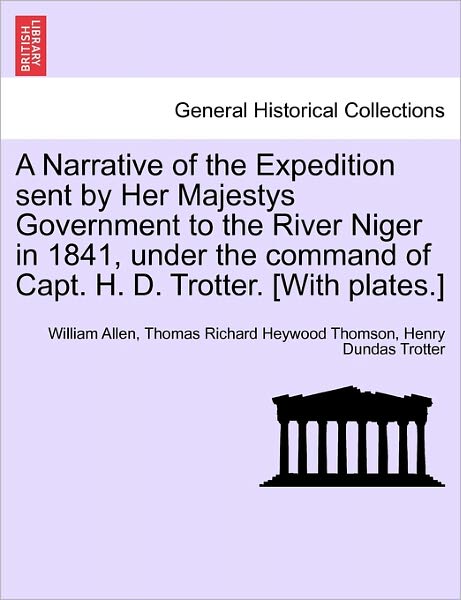 Cover for William Allen · A Narrative of the Expedition Sent by Her Majestys Government to the River Niger in 1841, Under the Command of Capt. H. D. Trotter. [with Plates.] (Taschenbuch) (2011)