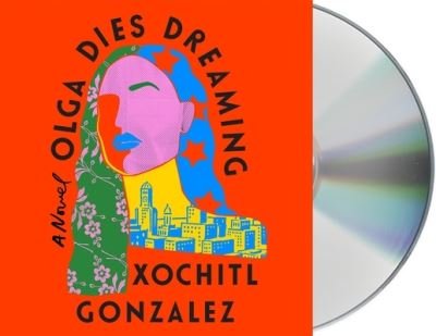 Cover for Xochitl Gonzalez · Olga Dies Dreaming (CD) (2022)