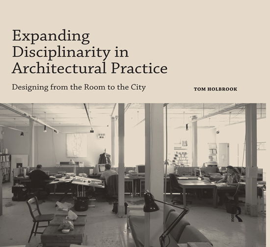 Cover for Tom Holbrook · Expanding Disciplinarity in Architectural Practice (e-book) (2016)