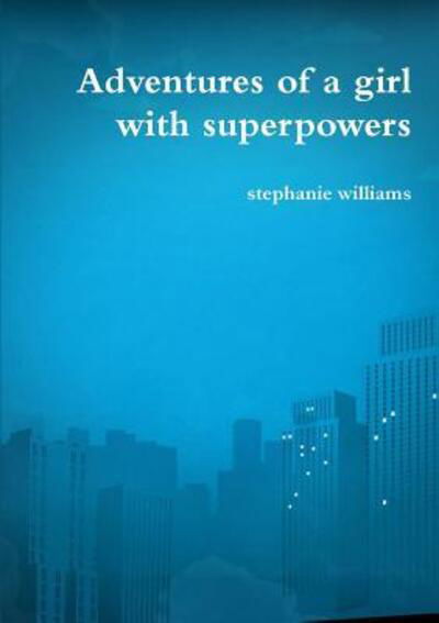 Cover for Stephanie Williams · Adventures of a girl with superpowers (Paperback Book) (2016)