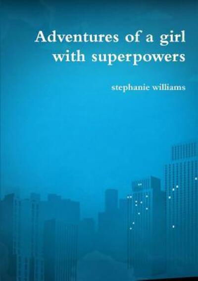 Cover for Stephanie Williams · Adventures of a girl with superpowers (Pocketbok) (2016)