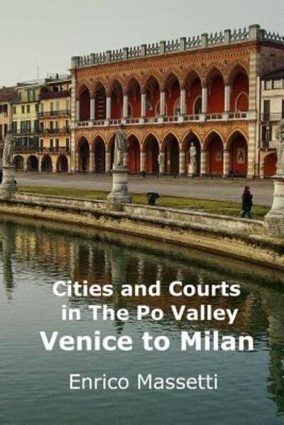 Cover for Enrico Massetti · Cities and Courts in the Po Valley Venice to Milan (Paperback Book) (2015)