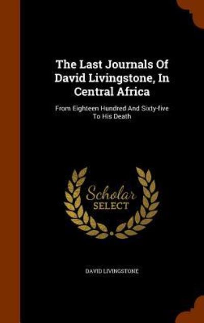 Cover for David Livingstone · The Last Journals of David Livingstone, in Central Africa (Hardcover Book) (2015)