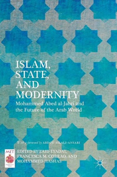 Islam, State, and Modernity: Mohammed Abed al-Jabri and the Future of the Arab World - Middle East Today (Hardcover Book) [1st ed. 2018 edition] (2017)