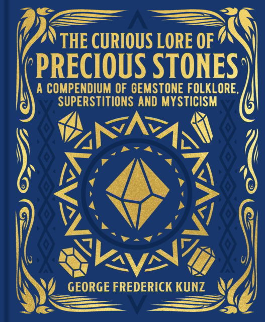 Cover for George Frederick Kunz · The Curious Lore of Precious Stones: A Compendium of Gemstone Folklore, Superstitions and Mysticism - Mystic Archives (Hardcover Book) (2024)