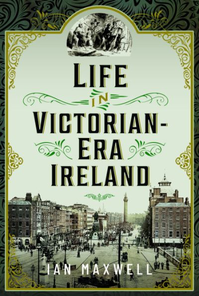 Cover for Ian Maxwell · Life in Victorian Era Ireland (Inbunden Bok) (2023)