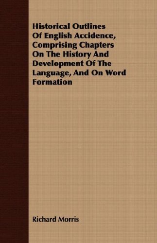 Cover for Richard Morris · Historical Outlines of English Accidence, Comprising Chapters on the History and Development of the Language, and on Word Formation (Pocketbok) (2007)