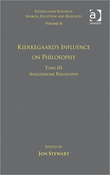 Cover for Dr. Jon Stewart · Volume 11, Tome III: Kierkegaard's Influence on Philosophy: Anglophone Philosophy - Kierkegaard Research: Sources, Reception and Resources (Gebundenes Buch) [New edition] (2012)