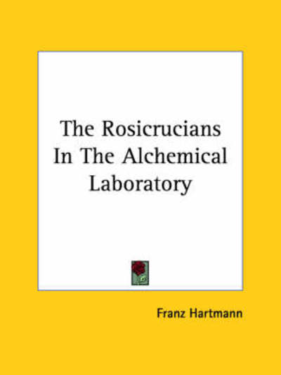 Cover for Franz Hartmann · The Rosicrucians in the Alchemical Laboratory (Paperback Book) (2005)