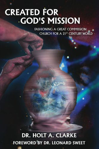 Cover for Holt Clarke · Created for God's Mission: Fashioning a Great Commission Church for a 21st Century World (Paperback Book) (2006)