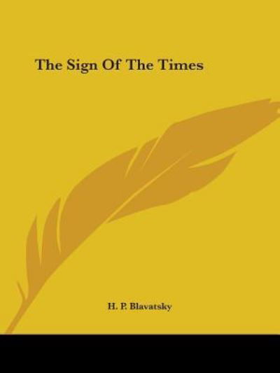 The Sign of the Times - H. P. Blavatsky - Bøker - Kessinger Publishing, LLC - 9781425321550 - 8. desember 2005